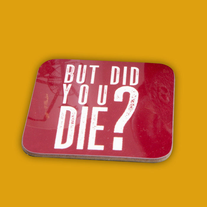 But Did You Die Coasters