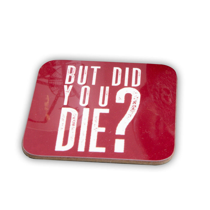 But Did You Die Coasters